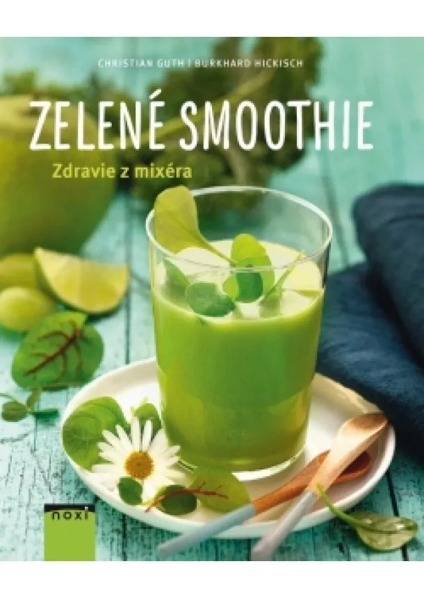 Burkhard Hickisch, Christian Guth - Zelené smoothie- Zdravie z mixéra