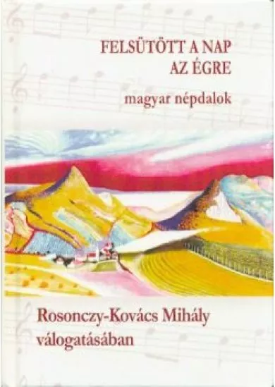 FELSÜTÖTT A NAP AZ ÉGRE - MAGYAR NÉPDALOK