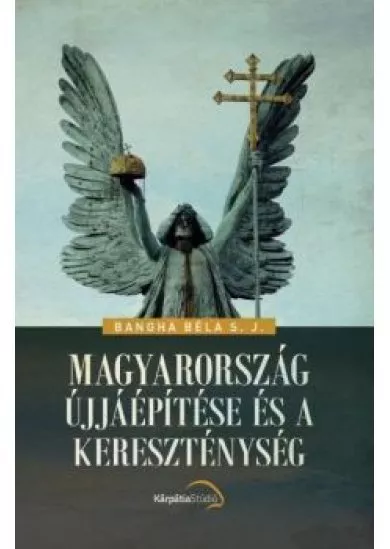Magyarország újjáépítése és a kereszténység