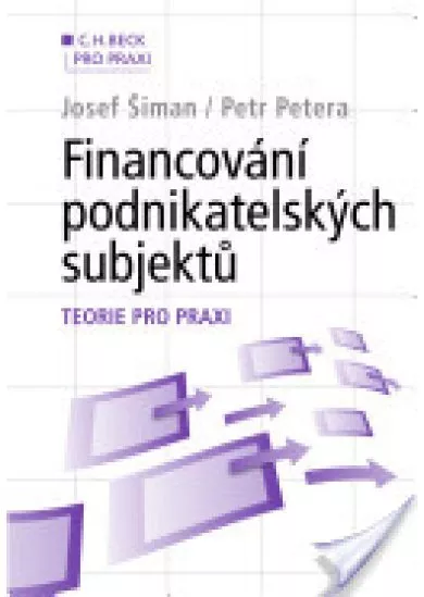 Financování podnikatelských subjektů - Teorie pro praxi