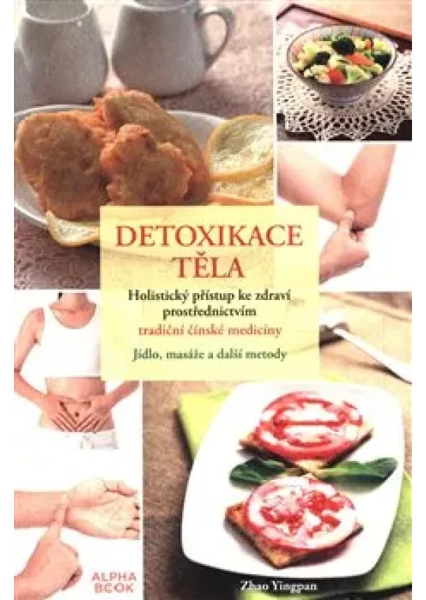 Zhao Yingpan - Detoxikace těla - Holistický přístup ke zdravín prostřednictvím tradiční čínské medicíny