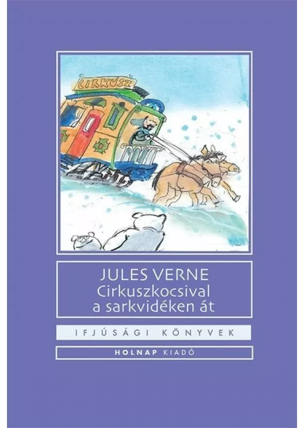 Jules Verne - Cirkuszkocsival a sarkvidéken át - Ifjúsági könyvek