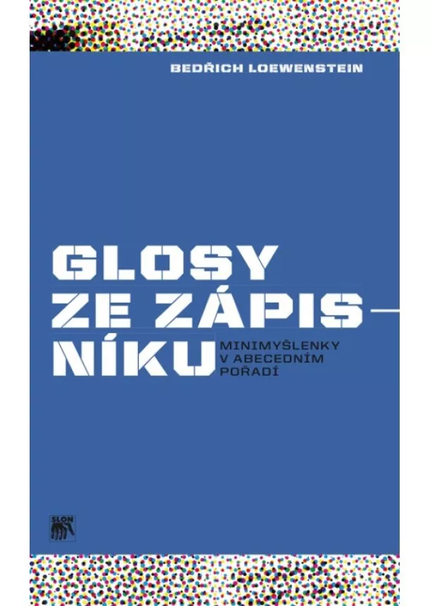 Bedřich Loewenstein - Glosy ze zápisníku. Minimyšlenky v abecedním pořadí