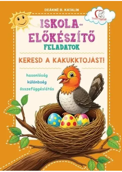 Iskola-előkészítő feladatok - Keresd a kakukktojást! - Hasonlóság - különbség - összefüggéslátás - Tudatos Szülő