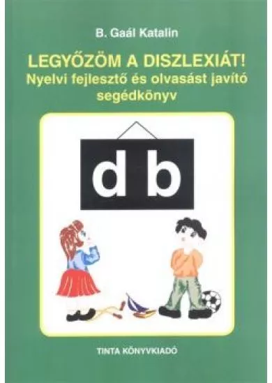 Legyőzöm a diszlexiát! /nyelvi fejlesztő és olvasást javító segédkönyv