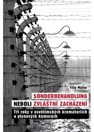 Sonderbehandlung neboli zvláštní zacházení - Tři roky v osvětimských krematoriích a plynových komorách