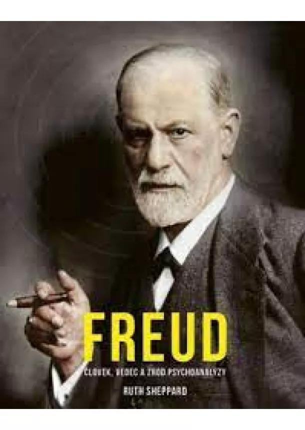 Ruth Sheppard - Freud: Človek, vedec a zrod psychoanalýzy