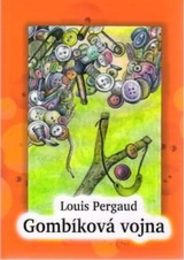 Louis Pergaud - Gombíková vojna / La Guerre des Boutons