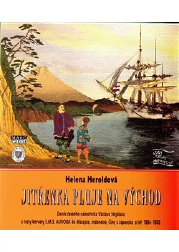 Helena Heroldová - Jitřenka pluje na východ - Deník českého námořníka Václava Stejskala z cesty korvety S.M.S. AURORA do Indie, Malajsie, Indonésie, Číny a Japonska z let 1886-1888