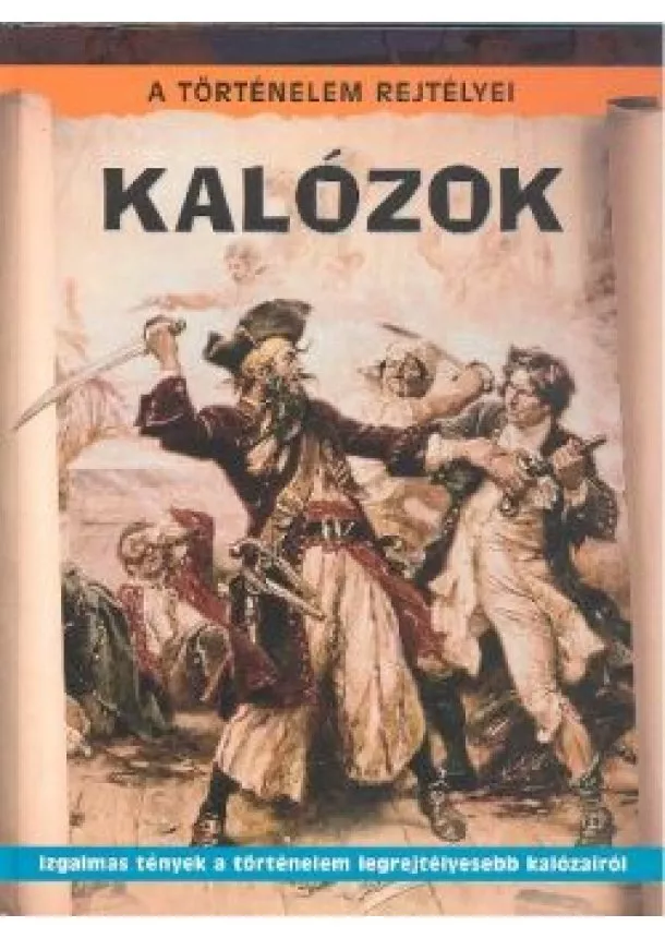Ismeretterjesztő - KALÓZOK /A TÖRTÉNELEM REJTÉLYEI