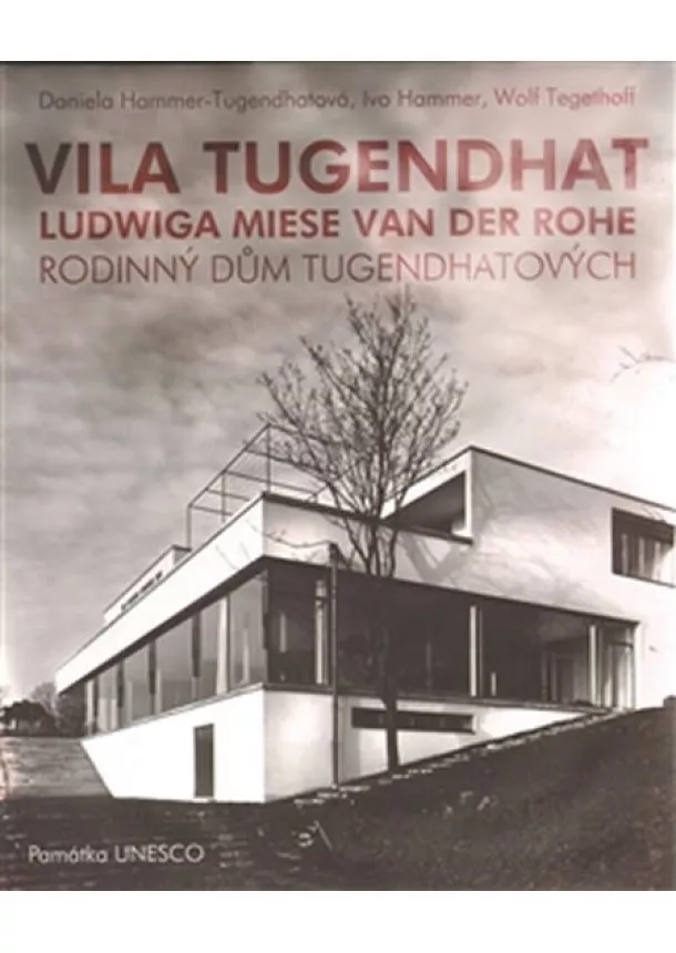 Daniela Hammer-Tugendhatová , Ivo Hammer, Wolf Tegethoff - Vila Tugendhat - Od Ludwiga Miese van der Rohe