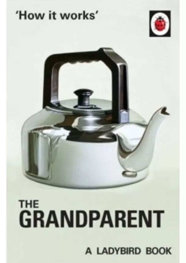 Jason Hazeley - How It Works: The Grandparent
