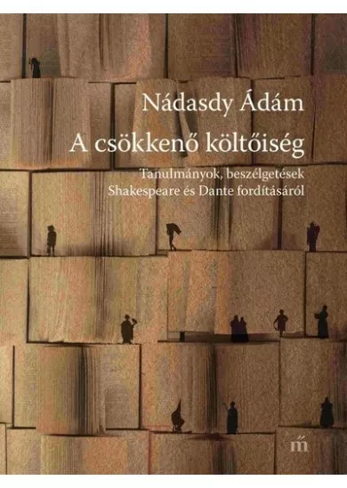 A csökkenő költőiség - Tanulmányok, beszélgetések Shakespeare és Dante fordításáról