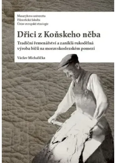 Dřici z Koňskeho něba - Tradiční řemenářství a zahiklá rukodělná výroba bičů na moravskoslezském pomezí