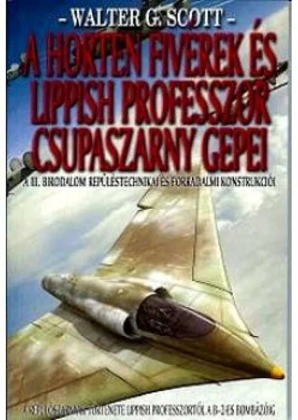 WALTER  G. SCOTT - A Horten fivérek és a Lippish professzor csupaszárny gépei