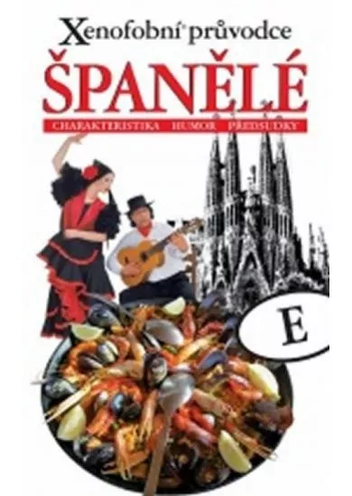 Xenofobní průvodce – Španělé (Charakteristika, humor, předsudky)
