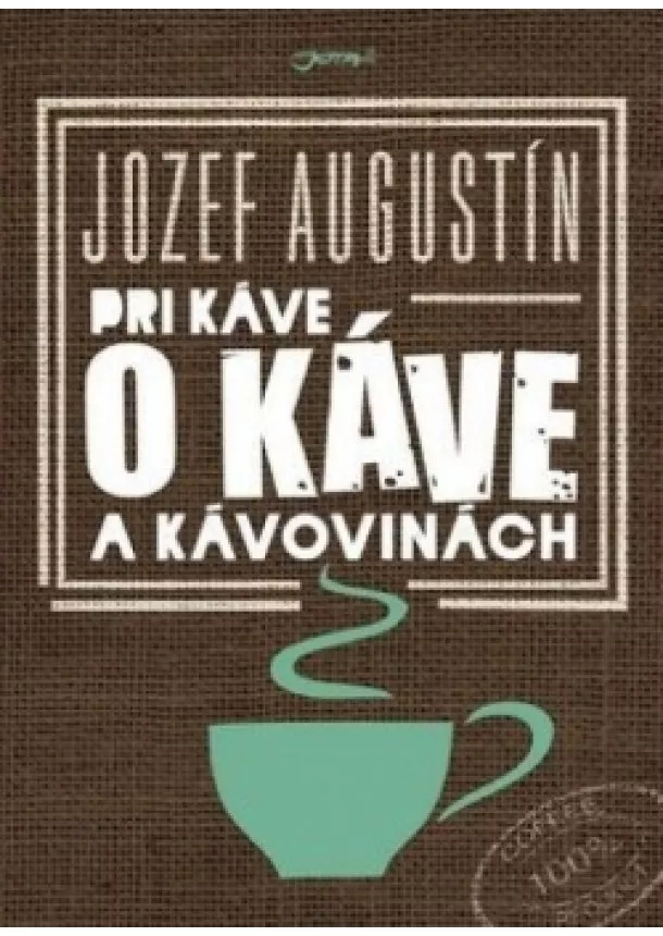 Jozef Augustín - Pri káve o káve a kávovinách