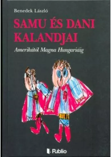 SAMU ÉS DANI KALANDJAI /AMERIKÁTÓL MAGNA HUNGARIÁIG