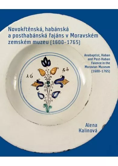 Novokřtěnská, habánská a posthabánská fajáns v Moravském zemském muzeu (1600-1765) - Anabaptist, Haban and Post-Haban Faience in the Moravian Museum (1600-1765)
