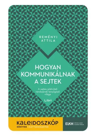 Hogyan kommunikálnak a sejtek - A sejtes jelátviteli rendszerek lenyűgöző világa - Kaleidoszkóp Könyvek