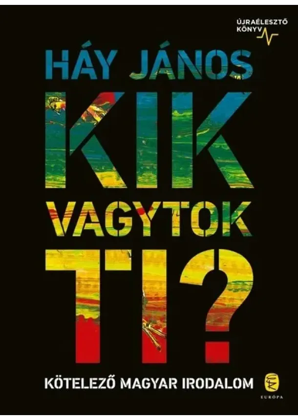 Háy János - Kik vagytok ti? - Kötelező magyar irodalom - Újraélesztő könyv (új kiadás)