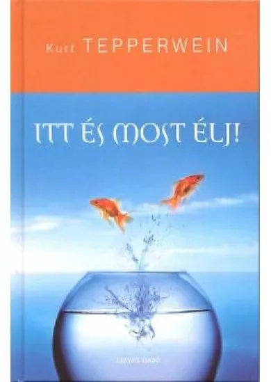 ITT ÉS MOST ÉLJ!