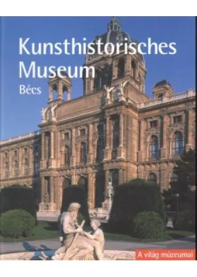 KUNSTHISTORISCHES MUSEUM - BÉCS