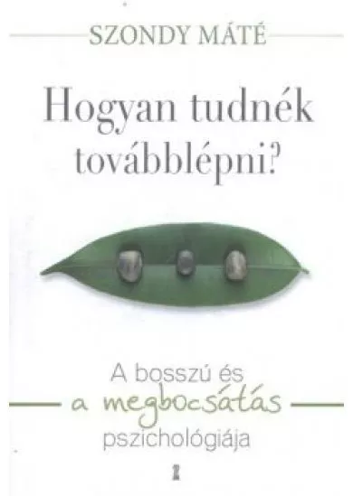 Hogyan tudnék továbblépni? /A bosszú és a megbocsátás pszichológiája