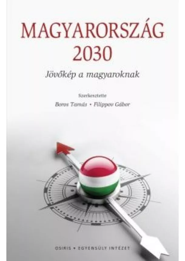 Boros Tamás - Magyarország 2030 - Jövőkép a magyaroknak