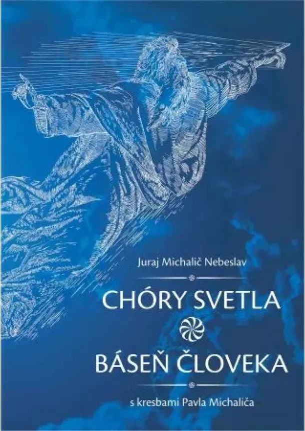 Juraj Michalič Nebeslav - Chóry svetla (báseň človeka)