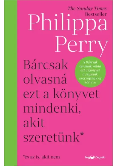 Bárcsak olvasná ezt a könyvet mindenki, akit szeretünk* - *és az is, akit nem