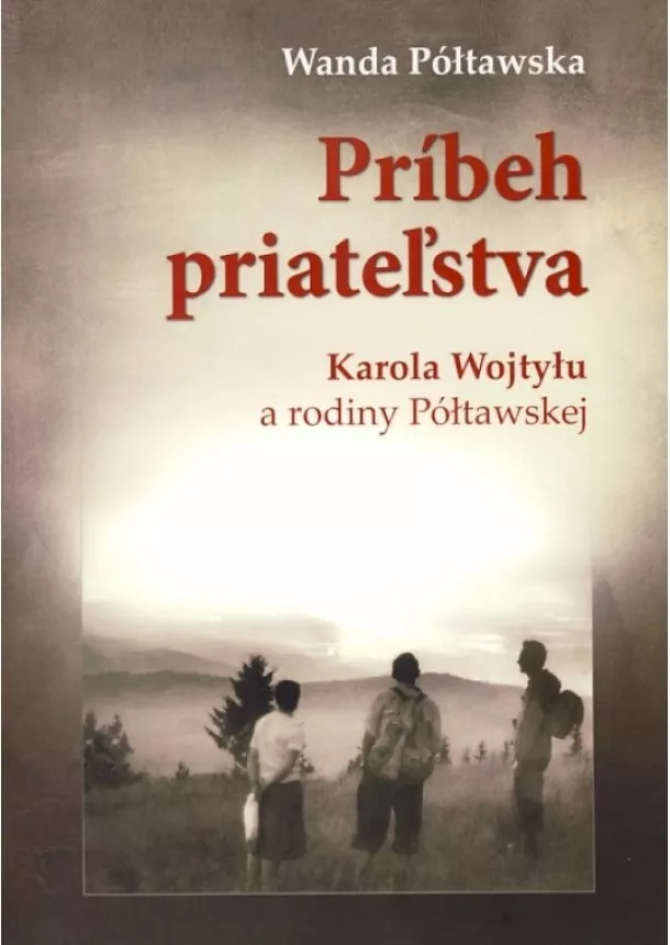 Wanda Półtawska - Príbeh priateľstva - Karola Wojtyłu a rodiny Półtawskej