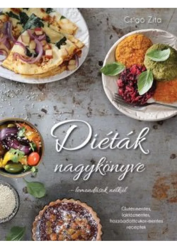 Csigó Zita - Diéták nagykönyve - lemondások nélkül /Gluténmentes, laktózmentes, hozzáadottcukor-mentes receptek