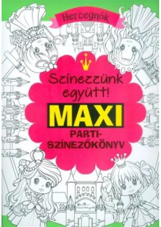 Színező - Színezzünk eggyütt! maxi partiszínezőkönyv - Hercegnők