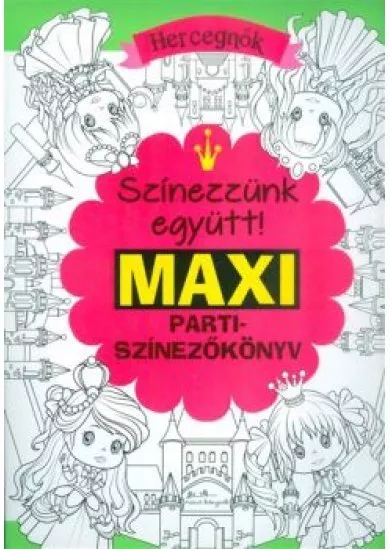 Színezzünk eggyütt! maxi partiszínezőkönyv - Hercegnők