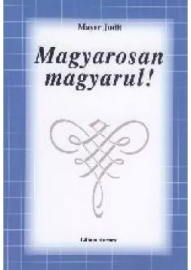 MAGYAROSAN MAGYARUL!