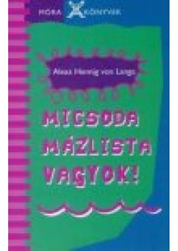 Alexa Hennig Von Lange - MICSODA MÁZLISTA VAGYOK!