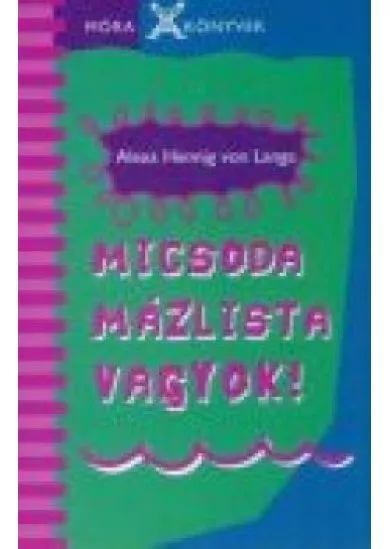MICSODA MÁZLISTA VAGYOK!
