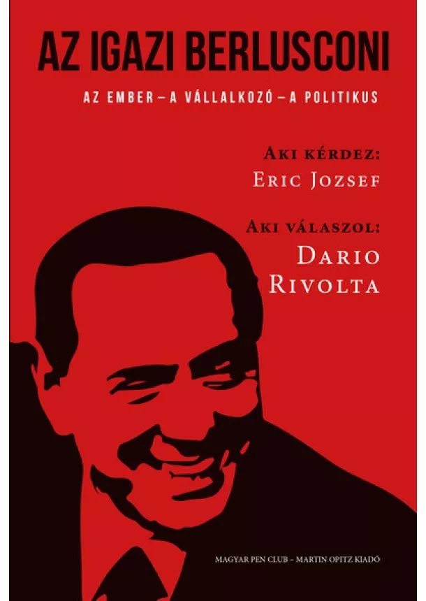 Eric Jozsef - Az igazi Berlusconi - Az ember  - a  vállalkozó - a politikus