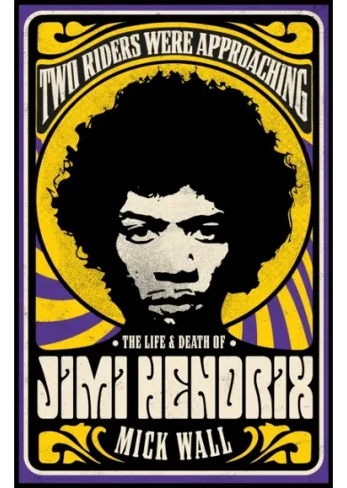 Two Riders Were Approaching: The Life & Death of Jimi Hendrix