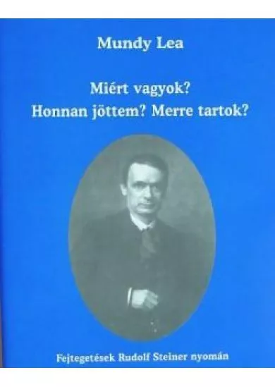 MIÉRT VAGYOK? HONNAN JÖTTEM? MERRE TARTOK?