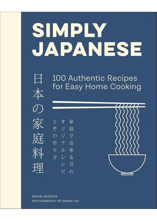 Maori Murota - Simply Japanese: 100 Authentic Recipes for Easy Home Cooking