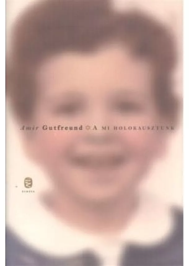 Amir Gutfreund - A mi holokausztunk