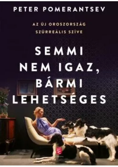 Semmi nem igaz, bármi lehetséges - Az új Oroszország szürreális szíve