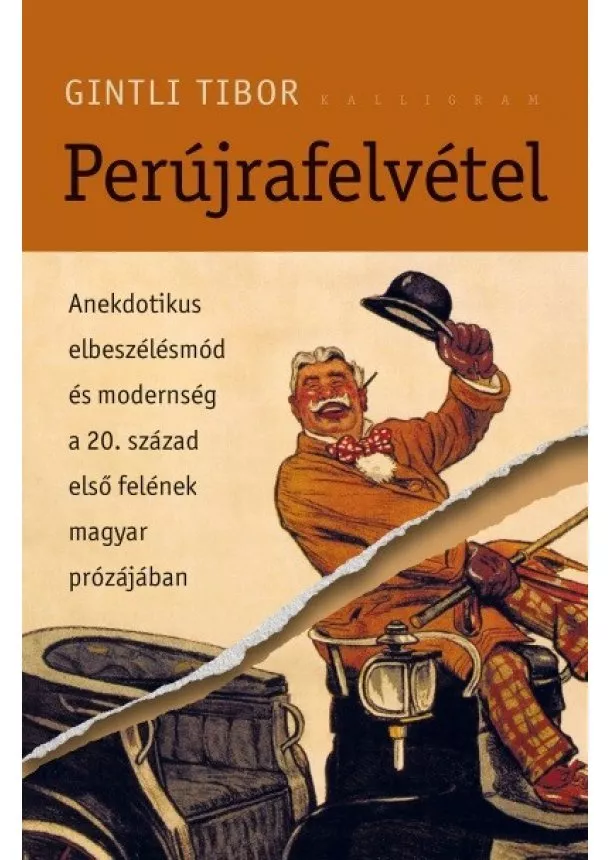 Gintli Tibor - Perújrafelvétel - Anekdotikus elbeszélésmód és modernség a - 20. század első felének magyar prózájában