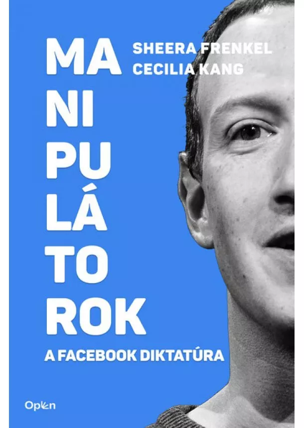 Sheera Frenkel - Manipulátorok - A Facebook diktatúra