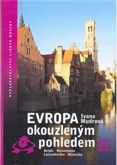 Evropa okouzleným pohledem II. - Belgie, Nizozemsko, Lucembursko, Německo