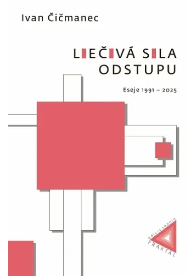 Liečivá sila odstupu - Eseje 1991 – 2025