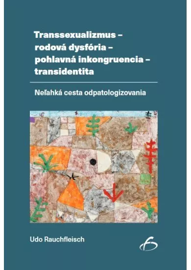 Transsexualizmus - rodová dysfória - pohlavná inkongruencia - transidentita - Neľahká cesta odpatologizovania