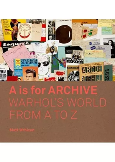 A is for Archive: Warhols World from A to Z